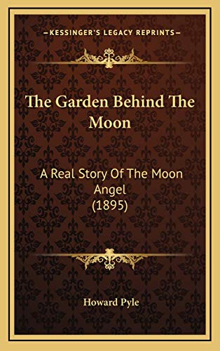 9781165715039: The Garden Behind The Moon: A Real Story Of The Moon Angel (1895)