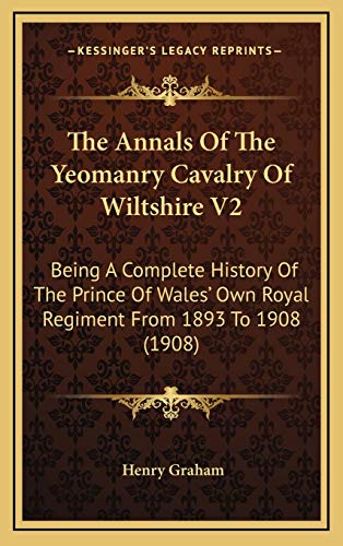 9781165715800: The Annals Of The Yeomanry Cavalry Of Wiltshire V2: Being A Complete History Of The Prince Of Wales' Own Royal Regiment From 1893 To 1908 (1908)