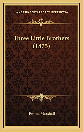 Three Little Brothers (1875) (9781165716456) by Marshall, Emma