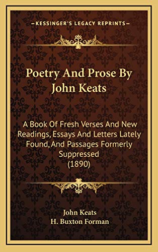 Poetry And Prose By John Keats: A Book Of Fresh Verses And New Readings, Essays And Letters Lately Found, And Passages Formerly Suppressed (1890) (9781165716524) by Keats, John