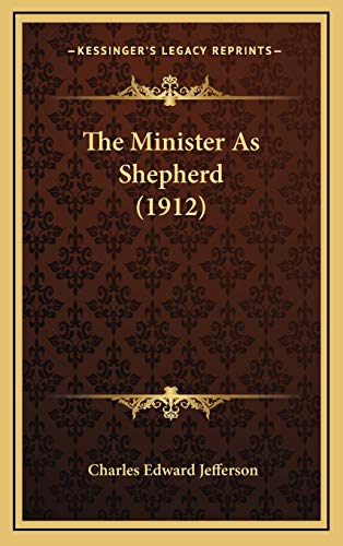 The Minister As Shepherd (1912) (9781165719648) by Jefferson, Charles Edward