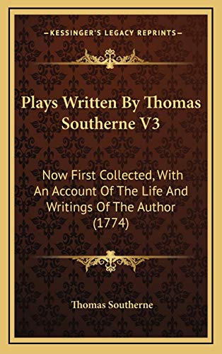 Plays Written By Thomas Southerne V3: Now First Collected, With An Account Of The Life And Writings Of The Author (1774) (9781165720965) by Southerne, Thomas