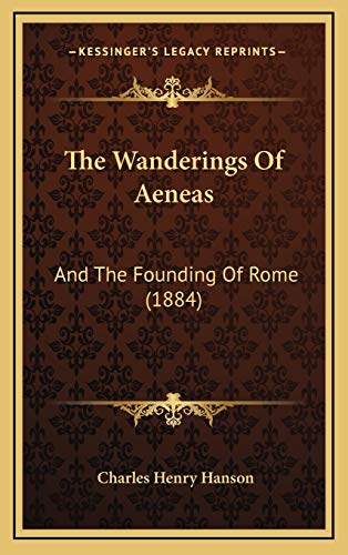 The Wanderings Of Aeneas: And The Founding Of Rome (1884) (9781165722488) by Hanson, Charles Henry
