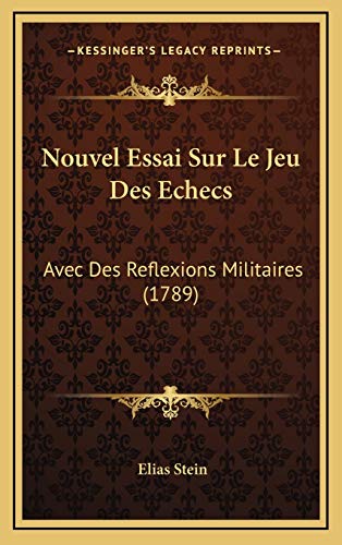 Nouvel Essai Sur Le Jeu Des Echecs: Avec Des Reflexions Militaires (1789) (French Edition) (9781165722556) by Stein, Elias