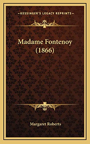 Madame Fontenoy (1866) (9781165722716) by Roberts, Margaret