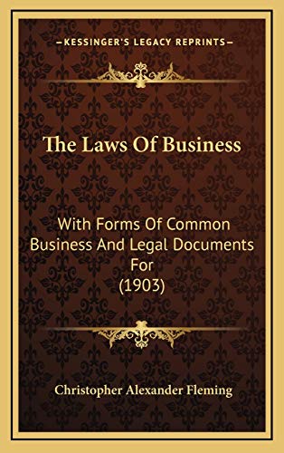 Stock image for The Laws of Business: With Forms of Common Business and Legal Documents for (1903) for sale by THE SAINT BOOKSTORE