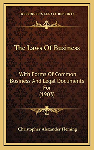 9781165722914: The Laws Of Business: With Forms Of Common Business And Legal Documents For (1903)