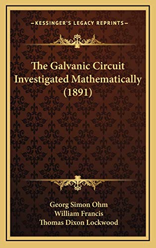 9781165723072: The Galvanic Circuit Investigated Mathematically (1891)