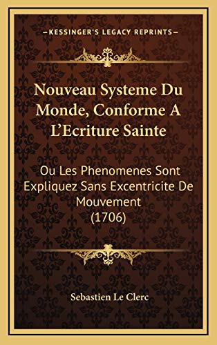 9781165723218: Nouveau Systeme Du Monde, Conforme A L'Ecriture Sainte: Ou Les Phenomenes Sont Expliquez Sans Excentricite De Mouvement (1706)
