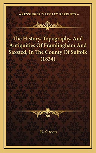 9781165724260: The History, Topography, And Antiquities Of Framlingham And Saxsted, In The County Of Suffolk (1834)