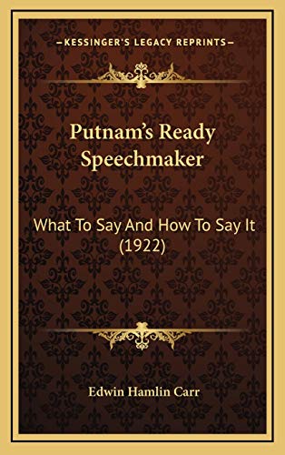 9781165726028: Putnam's Ready Speechmaker: What To Say And How To Say It (1922)