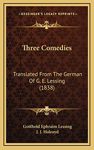 Three Comedies: Translated From The German Of G. E. Lessing (1838) (9781165726158) by Lessing, Gotthold Ephraim