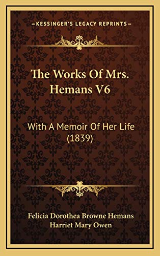 The Works Of Mrs. Hemans V6: With A Memoir Of Her Life (1839) (9781165729821) by Hemans, Felicia Dorothea Browne