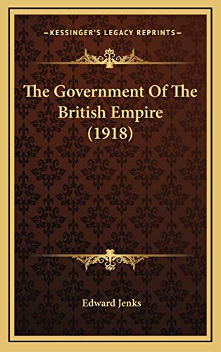 The Government Of The British Empire (1918) (9781165733620) by Jenks, Edward