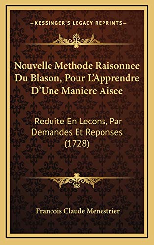 9781165734535: Nouvelle Methode Raisonnee Du Blason, Pour L'Apprendre D'Une Maniere Aisee: Reduite En Lecons, Par Demandes Et Reponses (1728)