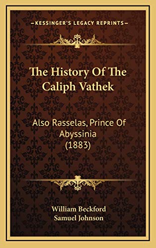 The History Of The Caliph Vathek: Also Rasselas, Prince Of Abyssinia (1883) (9781165735662) by Beckford, William; Johnson, Samuel