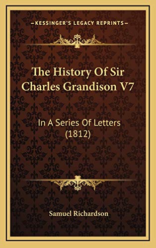 9781165735785: The History Of Sir Charles Grandison V7: In A Series Of Letters (1812)