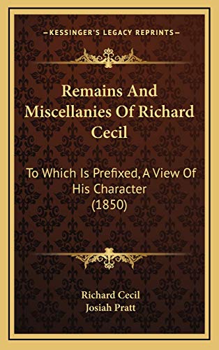 Remains And Miscellanies Of Richard Cecil: To Which Is Prefixed, A View Of His Character (1850) (9781165737949) by Cecil, Richard