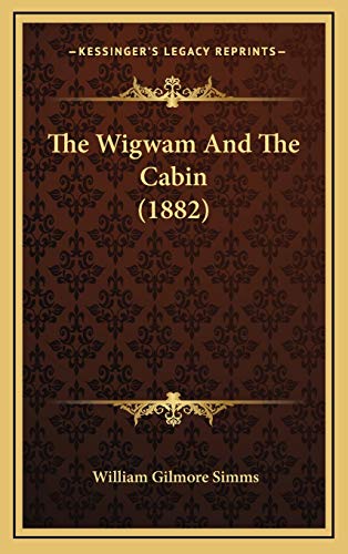 The Wigwam And The Cabin (1882) (9781165738229) by Simms, William Gilmore