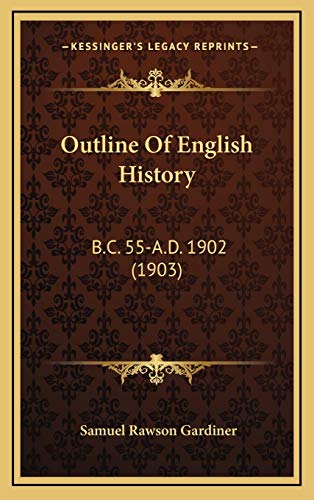 Outline Of English History: B.C. 55-A.D. 1902 (1903) (9781165738618) by Gardiner, Samuel Rawson