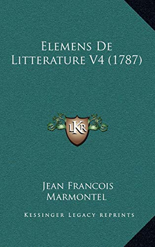 Elemens De Litterature V4 (1787) (French Edition) (9781165739431) by Marmontel, Jean Francois