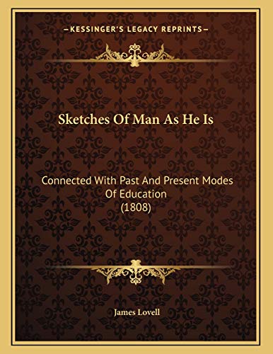 Sketches Of Man As He Is: Connected With Past And Present Modes Of Education (1808) (9781165741571) by Lovell, James