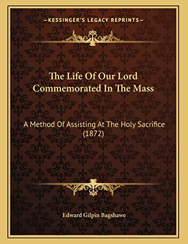 Stock image for The Life Of Our Lord Commemorated In The Mass: A Method Of Assisting At The Holy Sacrifice (1872) for sale by ALLBOOKS1