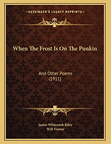 Imagen de archivo de When The Frost Is On The Punkin: And Other Poems (1911) a la venta por Lucky's Textbooks