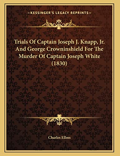 Beispielbild fr Trials Of Captain Joseph J. Knapp, Jr. And George Crowninshield For The Murder Of Captain Joseph White (1830) zum Verkauf von Lucky's Textbooks