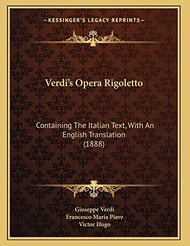 Verdi's Opera Rigoletto: Containing The Italian Text, With An English Translation (1888) (9781165745500) by Verdi, Giuseppe; Piave, Francesco Maria; Hugo, Victor