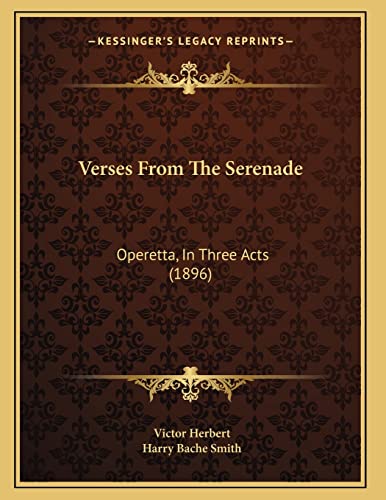 Verses From The Serenade: Operetta, In Three Acts (1896) (9781165746477) by Herbert, Victor; Smith, Harry Bache