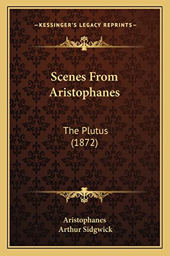 Scenes From Aristophanes: The Plutus (1872) (9781165748907) by Aristophanes