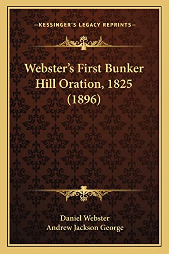 Webster's First Bunker Hill Oration, 1825 (1896) (9781165748976) by Webster, Daniel