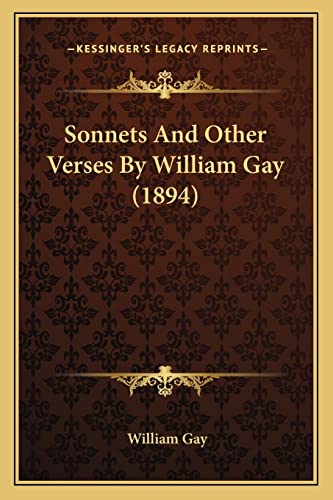 Sonnets And Other Verses By William Gay (1894) (9781165749409) by Gay, William