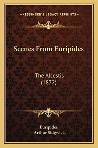 Scenes From Euripides: The Alcestis (1872) (9781165750245) by Euripides