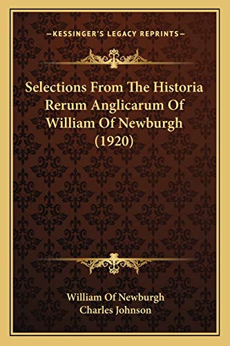 Selections From The Historia Rerum Anglicarum Of William Of Newburgh (1920) (9781165750252) by Newburgh, William Of