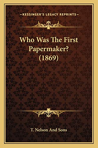 9781165750726: Who Was The First Papermaker? (1869)