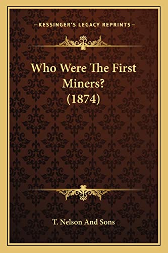 9781165752256: Who Were The First Miners? (1874)