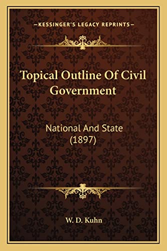 9781165754076: Topical Outline Of Civil Government: National And State (1897)