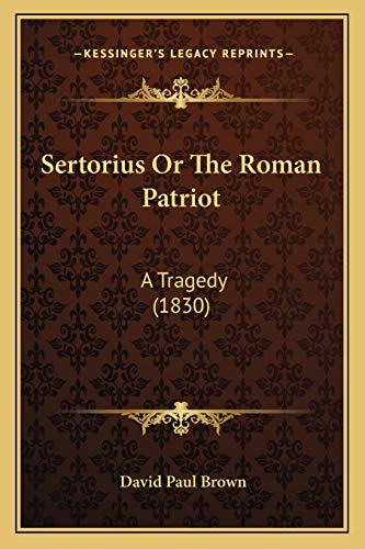 Stock image for Sertorius Or The Roman Patriot: A Tragedy (1830) for sale by THE SAINT BOOKSTORE