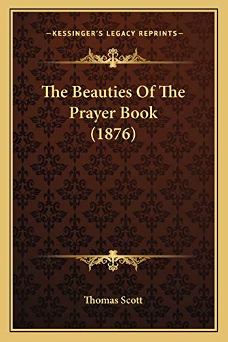 The Beauties Of The Prayer Book (1876) (9781165755448) by Thomas Scott