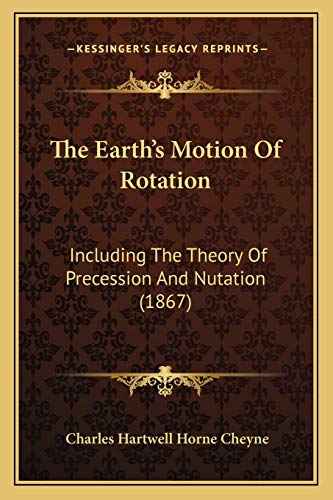 Beispielbild fr The Earth's Motion Of Rotation: Including The Theory Of Precession And Nutation (1867) zum Verkauf von ALLBOOKS1