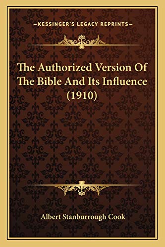 The Authorized Version Of The Bible And Its Influence (1910) (9781165756285) by Cook, Albert Stanburrough