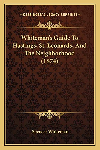 Stock image for Whiteman's Guide To Hastings, St. Leonards, And The Neighborhood (1874) for sale by THE SAINT BOOKSTORE