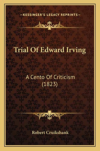 Trial Of Edward Irving: A Cento Of Criticism (1823) (9781165757770) by Cruikshank, Robert