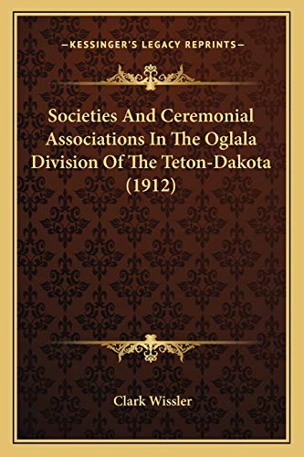 9781165758012: Societies And Ceremonial Associations In The Oglala Division Of The Teton-Dakota (1912)