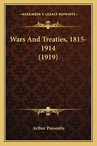 Wars And Treaties, 1815-1914 (1919) (9781165758302) by Ponsonby, Arthur