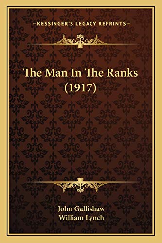 The Man In The Ranks (1917) (9781165758661) by Gallishaw, John; Lynch, William