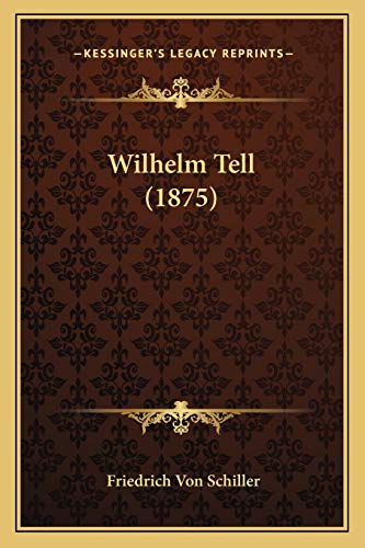 Wilhelm Tell (1875) (German Edition) (9781165759279) by Schiller, Friedrich Von