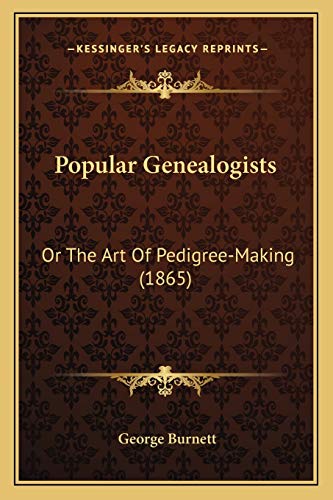 Popular Genealogists: Or The Art Of Pedigree-Making (1865) (9781165760688) by Burnett, George